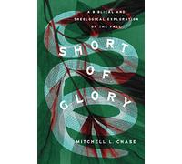 Short of Glory: A Biblical and Theological Exploration of the Fall