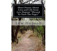 Short Poems About Love and Life from Lew Hopson "Blessed To Turn The Pages"