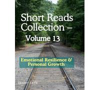 Short Reads Collection - Volume 13: Insights for Personal Growth (Reflections on Life - A Short Reads Series)