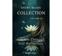 Short Reads Collection - Volume 16: Growth Through Self-Reflection (Reflections on Life - A Short Reads Series)
