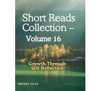 Short Reads Collection - Volume 16: Growth Through Self-Reflection (Reflections on Life - A Short Reads Series)