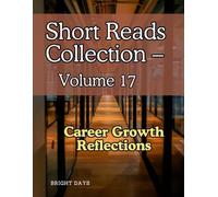 Short Reads Collection - Volume 17: Career Growth Reflections (Reflections on Life - A Short Reads Series)