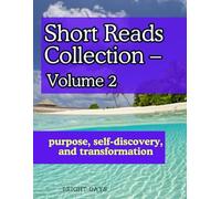 Short Reads Collection - Volume 2: purpose, self-discovery, and transformation (Reflections on Life - A Short Reads Series)