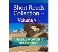 Short Reads Collection - Volume 7: Inner Growth & Self-Trust (Reflections on Life - A Short Reads Series)