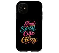 Short Sassy Cute & Classy Woman Female Fun Confident Chic Case for iPhone 11