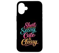 Short Sassy Cute & Classy Woman Female Fun Confident Chic Case for iPhone 16 Plus