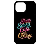 Short Sassy Cute & Classy Woman Female Fun Confident Chic Case for iPhone 16 Pro Max