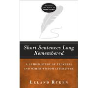 Short Sentences Long Remembered - A Guided Study of Proverbs and Other Wisdom Literature (Reading the Bible as Literature)