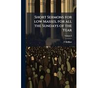 Short Sermons for low Masses, for all the Sundays of the Year