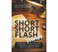 Short,Short,Flash Stories: Gripping Short Stories & Flash Fiction An Anthology of Suspense, Mystery, Drama, and Unexpected Twists