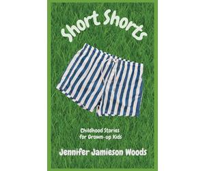 Short Shorts, Childhood Stories for Grown-up Kids