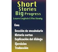 Short Stories, Big Progress: Learn English Effectively: Libro para aprender ingles para adultos principiantes con pronunciación, traducción, pequeña ... escenciales (Libros para aprender Ingles Max)