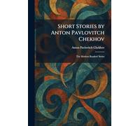 Short Stories by Anton Pavlovitch Chekhov: The Modern Readers' Series