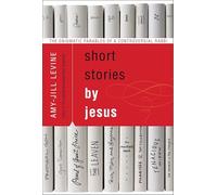 Short Stories by Jesus – The Enigmatic Parables of a Controversial Rabbi – Harper Collins Publishers