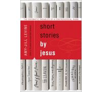 Short Stories by Jesus: The Enigmatic Parables of a Controversial Rabbi