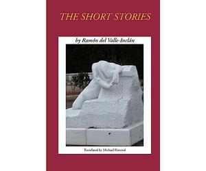 Short Stories by Ramon del Valle-Inclan: Volume 1 (Fiction of Ramón del Valle-Inclán)