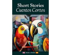 Short Stories/Cuentos Cortos: A Bilingual Collection in English & Spanish / Una Colección Bilingüe en Inglés y Español