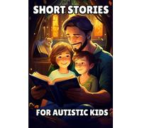 Short Stories for Autistic Kids: Tales for Kids With Special Needs, Exceptional Minds, and Unique Abilities