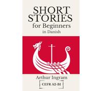 Short Stories for Beginners in Danish: Read, Improve, and Expand Your Vocabulary