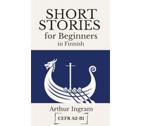 Short Stories for Beginners in Finnish: Read, Improve, and Expand Your Vocabulary