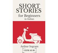 Short Stories for Beginners in Italian: Read, Improve, and Expand Your Vocabulary
