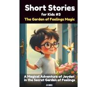 Short Stories for Kids #3: The Garden of Feelings Magic | A Magical Adventure of Jayden in the Secret Garden of Feelings: Short Story Books for Kids | ... for Kids: Jayden's Magical Adventure Series)