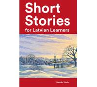 Short Stories for Latvian Learners : 25 Short Stories in Latvian and English (Learn Latvian the Fun Way With Simple Phrases)