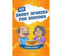 Short Stories for Seniors: 101 Favorable Uplifting Story Collections for the Elderly to Stimulate the Mind in a Large Print Easy-to-Read Relaxing ... Idea for Gifts for Elderly Women and Men.