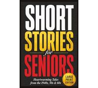 Short Stories for Seniors: 60 Large Print, Uplifting Tales from the 1940s, 1950s, and 1960s to Spark Memories, Bring Smiles, and Celebrate the Good Old Days