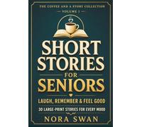 Short Stories for Seniors: Laugh, Remember, and Feel Good - 30 Large Print Stories for Every Mood, Volume 1 (Short Stories for Seniors: A Coffee and a Story Collection)