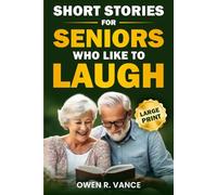 Short Stories for Seniors Who Like to Laugh: Uplifting and Funny Short Stories in Large Print - Feel-Good Tales to Inspire, Entertain, and Gift to Elderly Loved Ones: 1 (Easy Moments for Seniors)