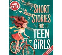 Short Stories For Teen Girls: Emotional And Uplifting Stories That Remind Teenage Girls They Are Strong, Loved, And Never Alone In Their Feelings