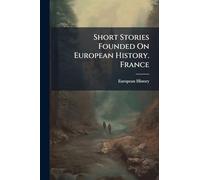 Short Stories Founded On European History. France