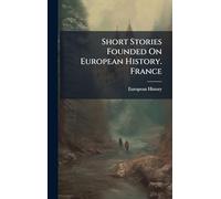 Short Stories Founded On European History. France