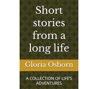 Short stories from a long life: A COLLECTION OF LIFE’S ADVENTURES