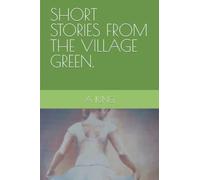 SHORT STORIES FROM THE VILLAGE GREEN.