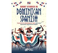 Short Stories in Dominican Spanish: Explore 20 Fun and Authentic Tales with Local Expressions and Cultural Insights (Spanish Short Stories)