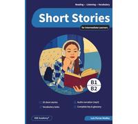 Short Stories in English for Intermediate Learners (B1 and B2): Develop Reading and Listening Skills and Expand Your Vocabulary with 20 Original Stories with Audio
