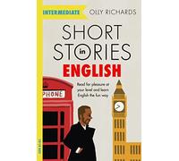 Short Stories in English for Intermediate Learners: Read for pleasure at your level, expand your vocabulary and learn English the fun way! (Readers)