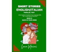 Short Stories in English/Italian - Parallel Text: Unlock Ignite & Transform Your Language Skills with Contemporary Romance: 9