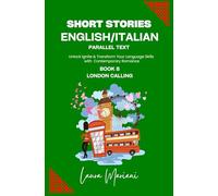 Short Stories in English/Italian - Parallel Text: Unlock Ignite & Transform Your Language Skills with Contemporary Romance: 8