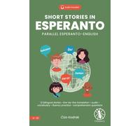 Short Stories in Esperanto: 12 Bilingual Stories with Line-by-Line Translation, Audio Access, Vocabulary, and Exercises for Improving Fluency and Reading Comprehension