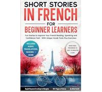 Short Stories in French For Beginner Learners: Quickly Improve Your Reading, Speaking, and Confidence in French the Fun Way - with Powerful Vocab Tools and Exercises (1)