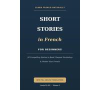 Short Stories in French for Beginners (B1-B2): 20 Compelling Stories to Read, Deepen Vocabulary, and Master Your French - with English Translations (B1-B2): 3 (French Short Stories for Beginners)