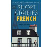 Short Stories in French for Beginners: Read for pleasure at your level, expand