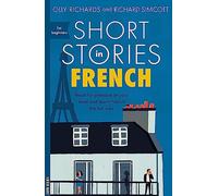 Short Stories in French for Beginners: Read for pleasure at your level, expand your vocabulary and learn French the fun way! (Foreign Language Gra...