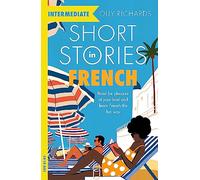 Short Stories in French for Intermediate Learners: Read for pleasure at your level, expand your vocabulary and learn French the fun way! (Foreign Language Graded Reader Series)