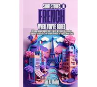 Short Stories in French When You're Bored: 50 Humorous and Simple Short Stories in French for Travelers, Language Enthusiasts, and Anyone Wanting to Enjoy a Quick Laugh