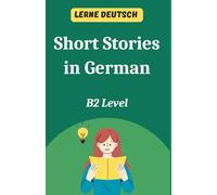 Short Stories in German B2 Level: Lerne Deutsch