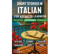 Short Stories in Italian For Advanced Learners: Advanced Italian Reader - From the Alps to Sicily, Read Like a Native (B2-C1)